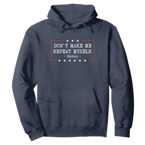 Don't Make Me Repeat Myself History Teacher Hoodie TS10 Navy Print Your Wear