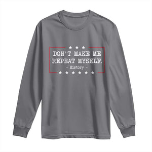 Don't Make Me Repeat Myself History Teacher Long Sleeve Shirt TS10 Charcoal Print Your Wear