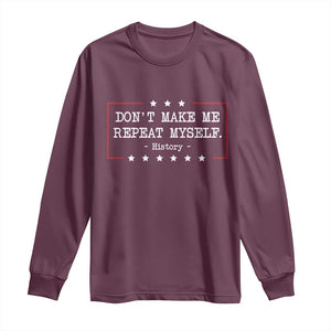Don't Make Me Repeat Myself History Teacher Long Sleeve Shirt TS10 Maroon Print Your Wear