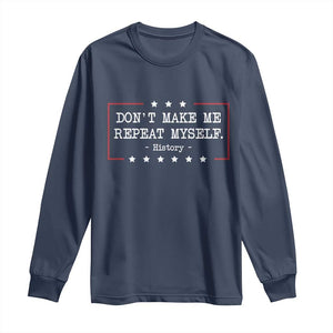 Don't Make Me Repeat Myself History Teacher Long Sleeve Shirt TS10 Navy Print Your Wear