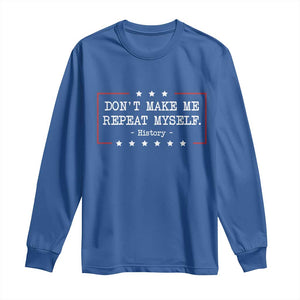 Don't Make Me Repeat Myself History Teacher Long Sleeve Shirt TS10 Royal Blue Print Your Wear