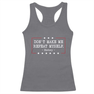 Don't Make Me Repeat Myself History Teacher Racerback Tank Top TS10 Charcoal Print Your Wear
