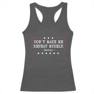 Don't Make Me Repeat Myself History Teacher Racerback Tank Top TS10 Dark Heather Print Your Wear