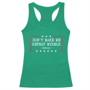 Don't Make Me Repeat Myself History Teacher Racerback Tank Top TS10 Irish Green Print Your Wear
