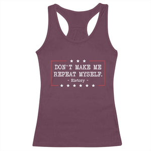Don't Make Me Repeat Myself History Teacher Racerback Tank Top TS10 Maroon Print Your Wear