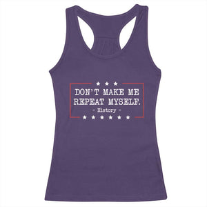 Don't Make Me Repeat Myself History Teacher Racerback Tank Top TS10 Purple Print Your Wear