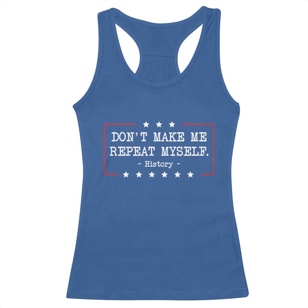Don't Make Me Repeat Myself History Teacher Racerback Tank Top TS10 Royal Blue Print Your Wear