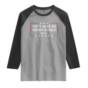 Don't Make Me Repeat Myself History Teacher Raglan Shirt TS10 Sport Gray Black Print Your Wear