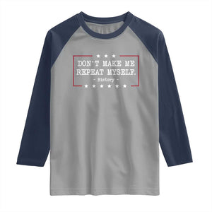 Don't Make Me Repeat Myself History Teacher Raglan Shirt TS10 Sport Gray Navy Print Your Wear