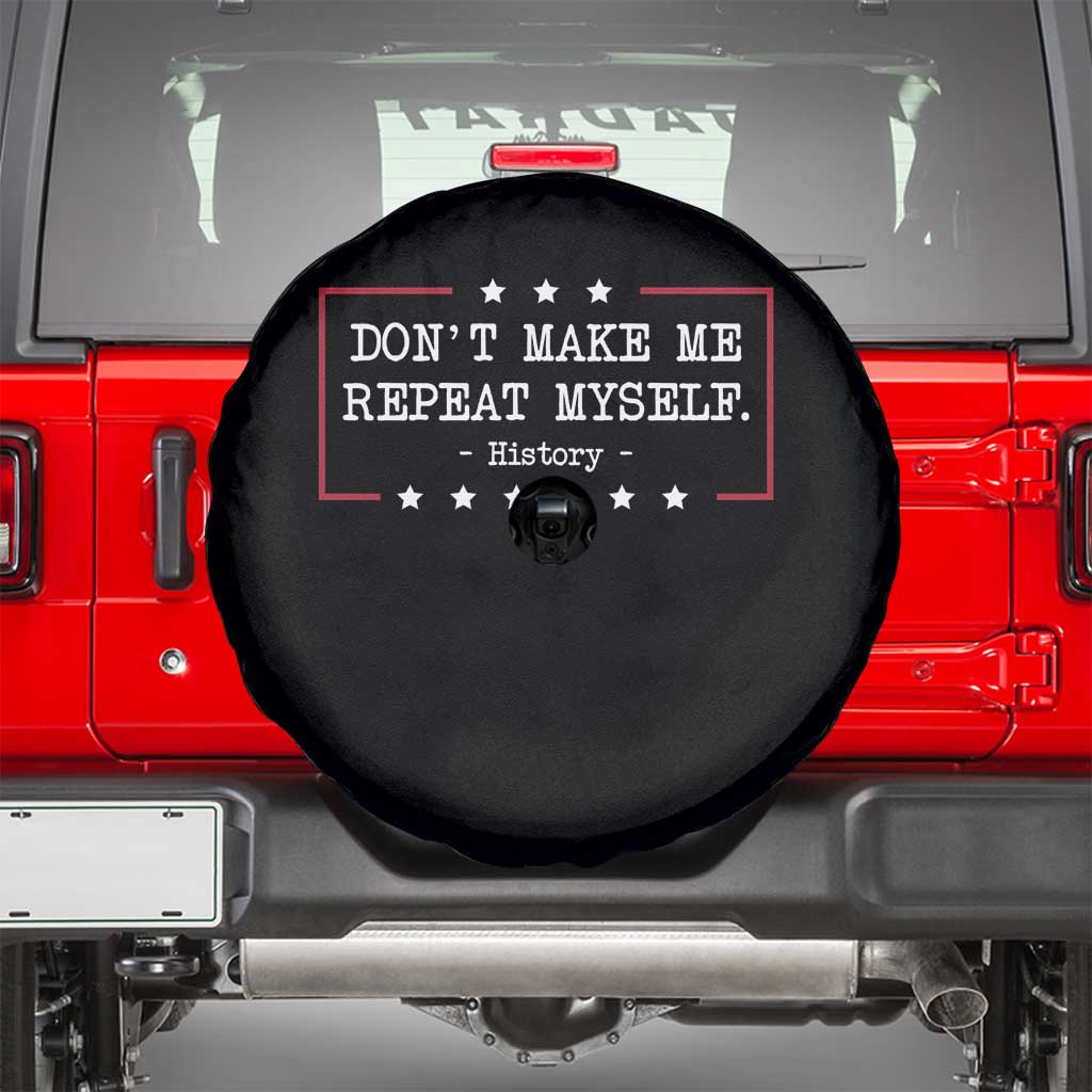 Don't Make Me Repeat Myself History Teacher Spare Tire Cover TS10 Black Print Your Wear
