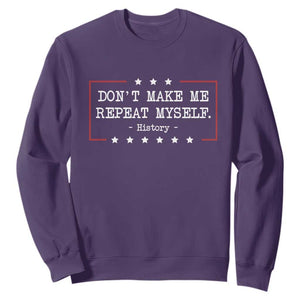Don't Make Me Repeat Myself History Teacher Sweatshirt TS10 Purple Print Your Wear