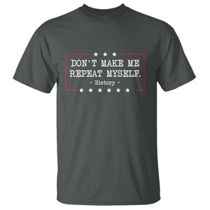 Don't Make Me Repeat Myself History Teacher T Shirt TS10 Dark Heather Print Your Wear