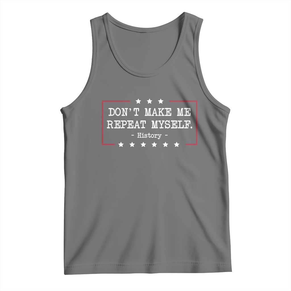 Don't Make Me Repeat Myself History Teacher Tank Top TS10 Black Heather Print Your Wear