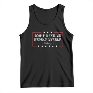 Don't Make Me Repeat Myself History Teacher Tank Top TS10 Black Print Your Wear