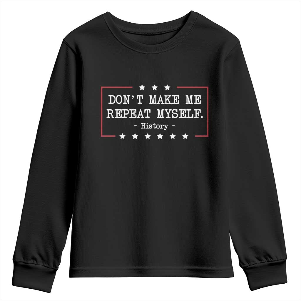Don't Make Me Repeat Myself History Teacher Youth Sweatshirt TS10 Black Print Your Wear