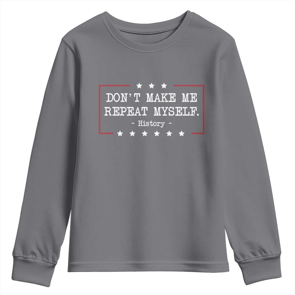 Don't Make Me Repeat Myself History Teacher Youth Sweatshirt TS10 Charcoal Print Your Wear