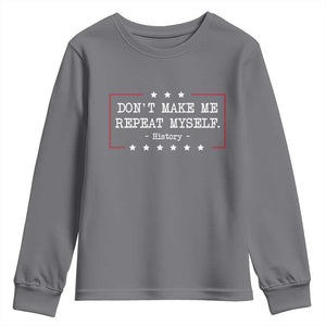Don't Make Me Repeat Myself History Teacher Youth Sweatshirt TS10 Charcoal Print Your Wear