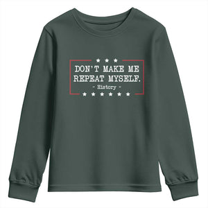 Don't Make Me Repeat Myself History Teacher Youth Sweatshirt TS10 Dark Forest Green Print Your Wear