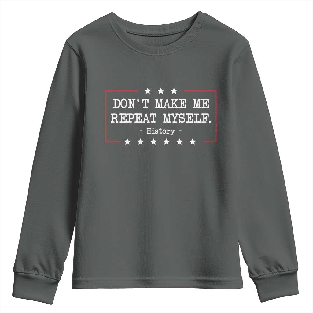 Don't Make Me Repeat Myself History Teacher Youth Sweatshirt TS10 Dark Heather Print Your Wear