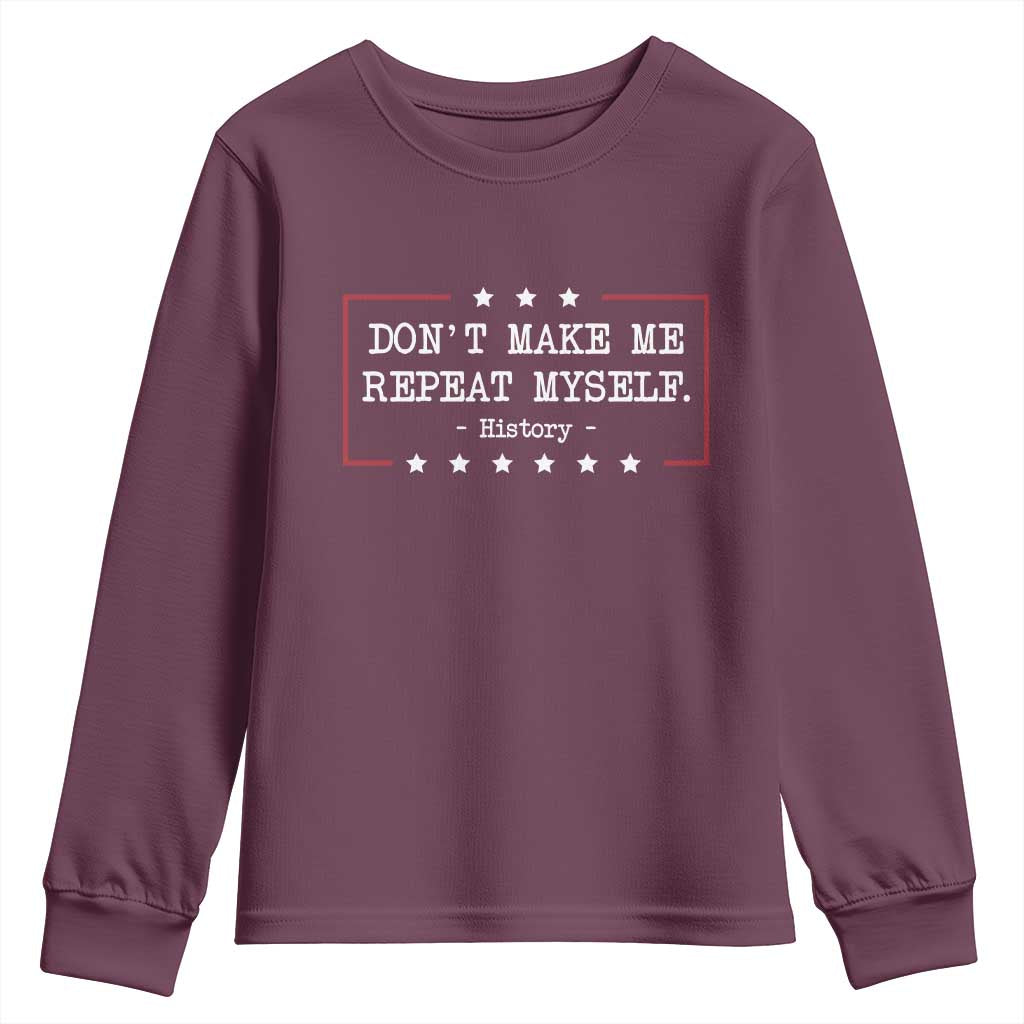 Don't Make Me Repeat Myself History Teacher Youth Sweatshirt TS10 Maroon Print Your Wear