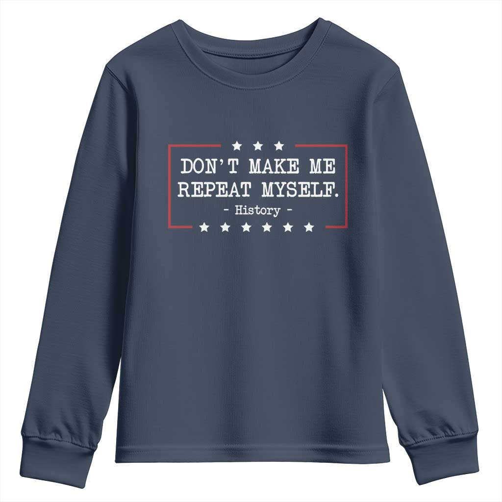 Don't Make Me Repeat Myself History Teacher Youth Sweatshirt TS10 Navy Print Your Wear