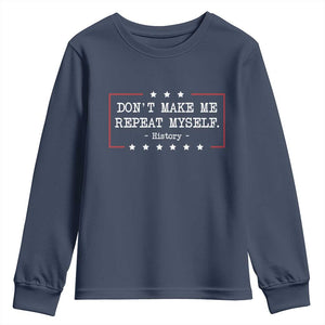 Don't Make Me Repeat Myself History Teacher Youth Sweatshirt TS10 Navy Print Your Wear