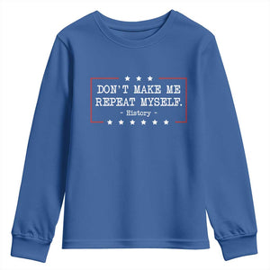 Don't Make Me Repeat Myself History Teacher Youth Sweatshirt TS10 Royal Blue Print Your Wear