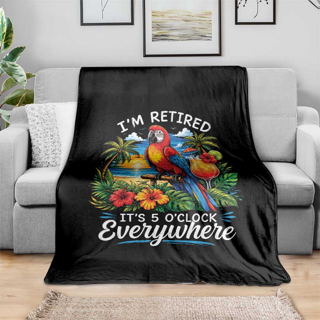 Humor Retirement Throw Blanket Im Retired 5 OClock Everywhere Vintage Beach Parrot Cocktail TS10 Print Your Wear