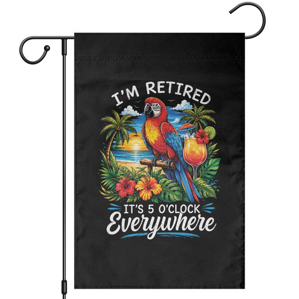 Humor Retirement Garden Flag Im Retired 5 OClock Everywhere Vintage Beach Parrot Cocktail TS10 Black Print Your Wear