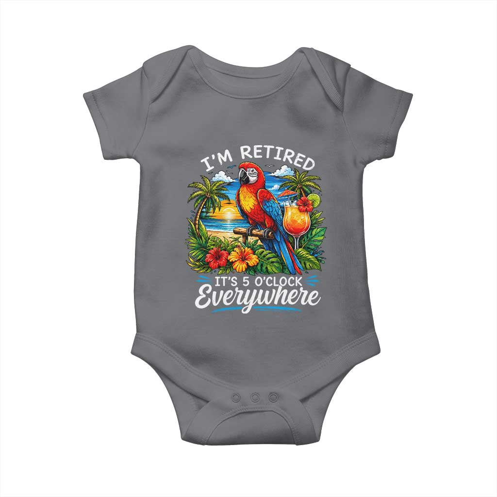 Humor Retirement Baby Onesie Im Retired 5 OClock Everywhere Vintage Beach Parrot Cocktail TS10 Charcoal Print Your Wear