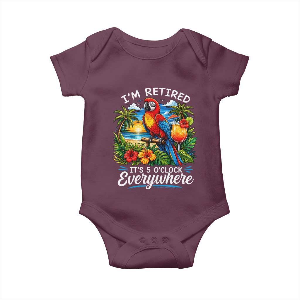 Humor Retirement Baby Onesie Im Retired 5 OClock Everywhere Vintage Beach Parrot Cocktail TS10 Maroon Print Your Wear
