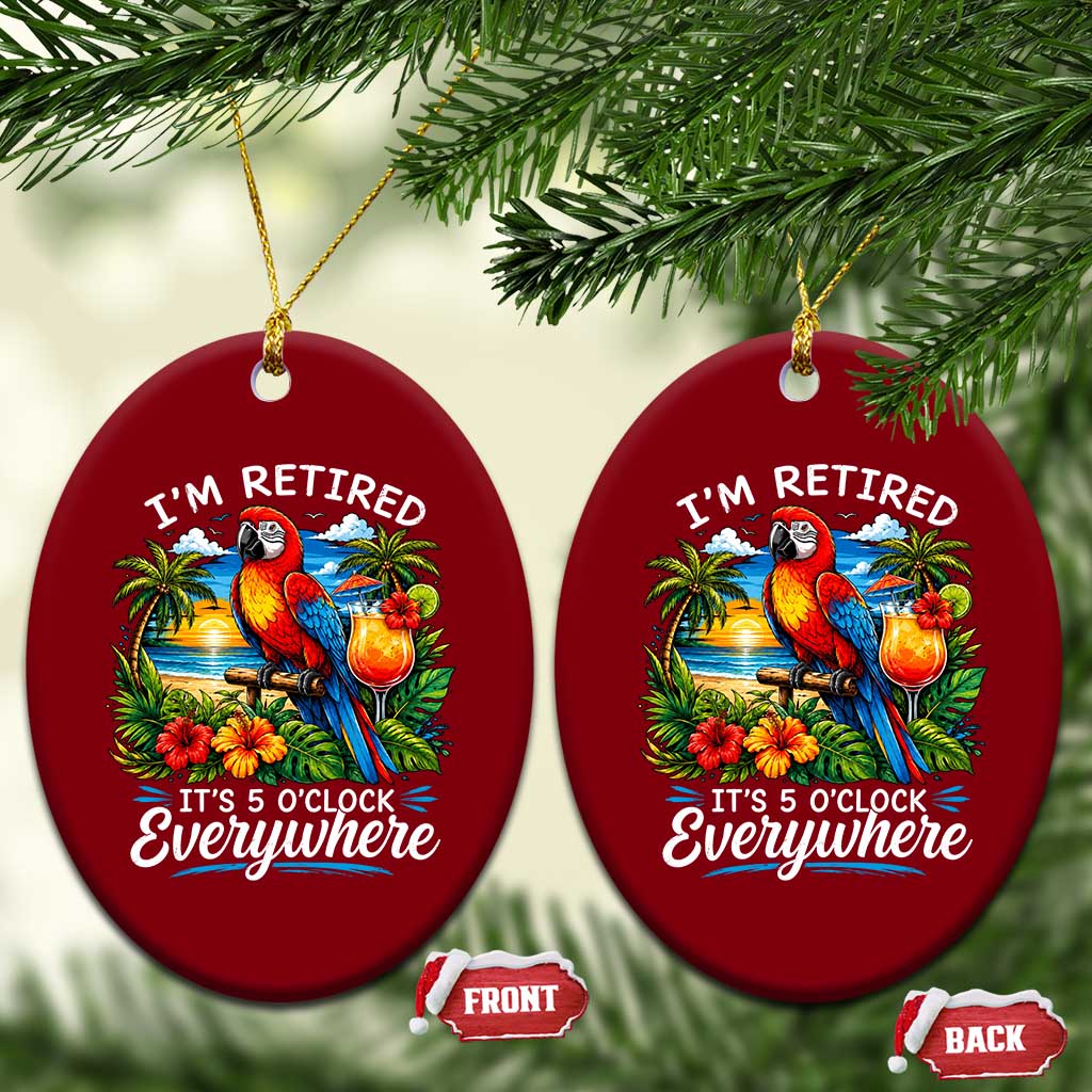 Humor Retirement Ceramic Ornament Im Retired 5 OClock Everywhere Vintage Beach Parrot Cocktail TS10 Print Your Wear