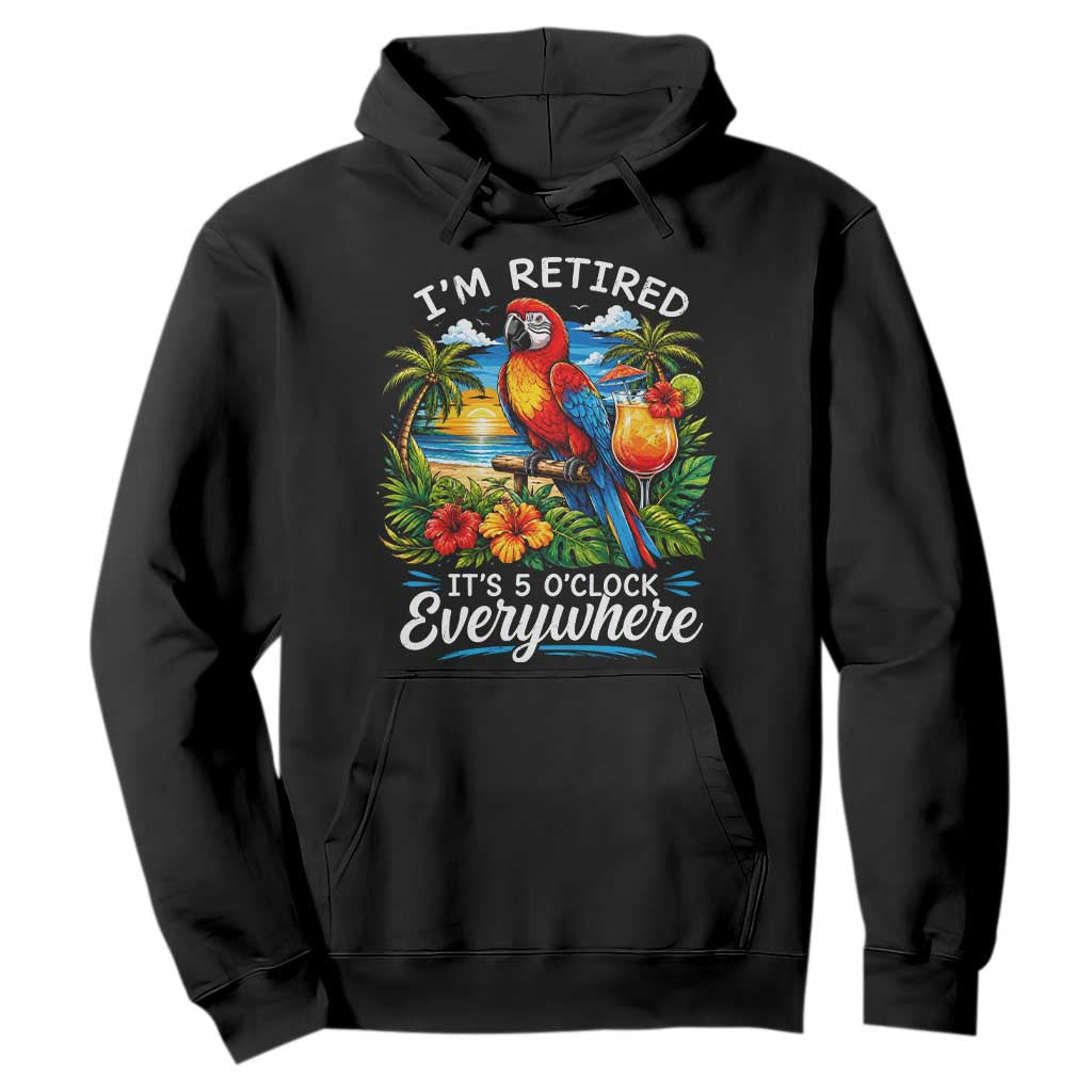 Humor Retirement Hoodie Im Retired 5 OClock Everywhere Vintage Beach Parrot Cocktail TS10 Black Print Your Wear