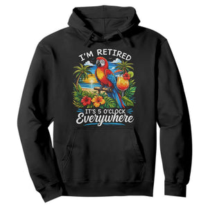 Humor Retirement Hoodie Im Retired 5 OClock Everywhere Vintage Beach Parrot Cocktail TS10 Black Print Your Wear