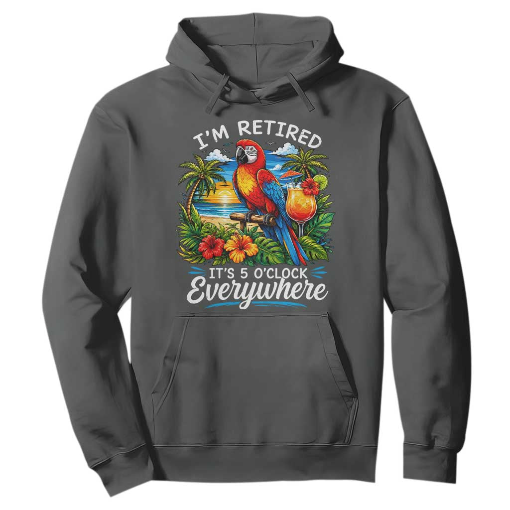 Humor Retirement Hoodie Im Retired 5 OClock Everywhere Vintage Beach Parrot Cocktail TS10 Dark Heather Print Your Wear