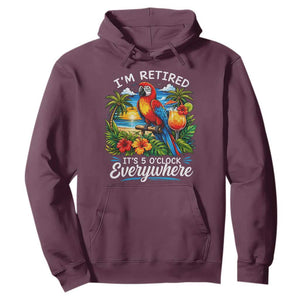 Humor Retirement Hoodie Im Retired 5 OClock Everywhere Vintage Beach Parrot Cocktail TS10 Maroon Print Your Wear