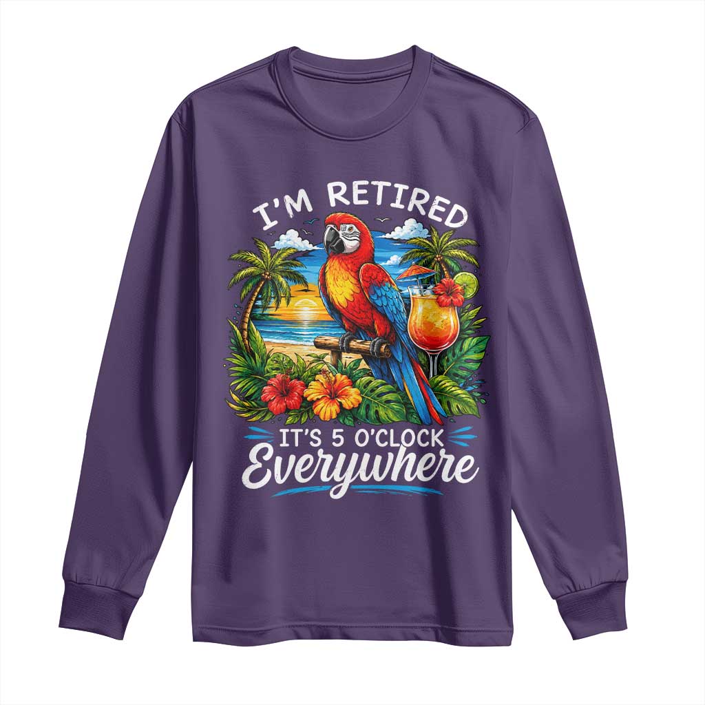 Humor Retirement Long Sleeve Shirt Im Retired 5 OClock Everywhere Vintage Beach Parrot Cocktail TS10 Purple Print Your Wear