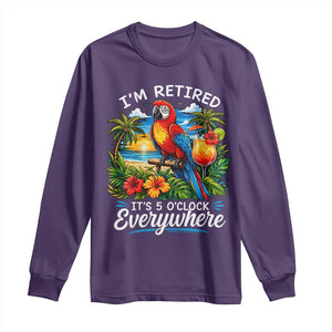 Humor Retirement Long Sleeve Shirt Im Retired 5 OClock Everywhere Vintage Beach Parrot Cocktail TS10 Purple Print Your Wear
