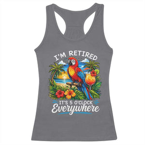Humor Retirement Racerback Tank Top Im Retired 5 OClock Everywhere Vintage Beach Parrot Cocktail TS10 Charcoal Print Your Wear