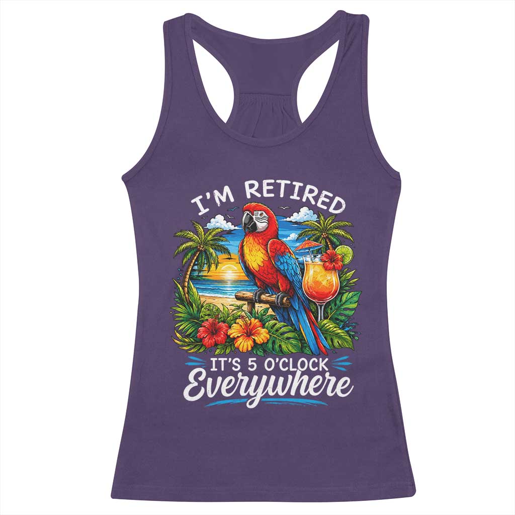 Humor Retirement Racerback Tank Top Im Retired 5 OClock Everywhere Vintage Beach Parrot Cocktail TS10 Purple Print Your Wear