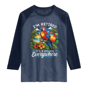 Humor Retirement Raglan Shirt Im Retired 5 OClock Everywhere Vintage Beach Parrot Cocktail TS10 Heather Denim Navy Print Your Wear