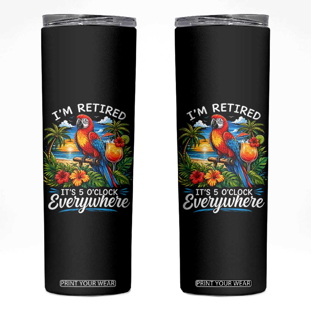 Humor Retirement Skinny Tumbler Im Retired 5 OClock Everywhere Vintage Beach Parrot Cocktail TS10 Black Print Your Wear
