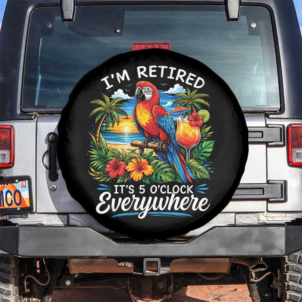 Humor Retirement Spare Tire Cover Im Retired 5 OClock Everywhere Vintage Beach Parrot Cocktail TS10 No hole Black Print Your Wear