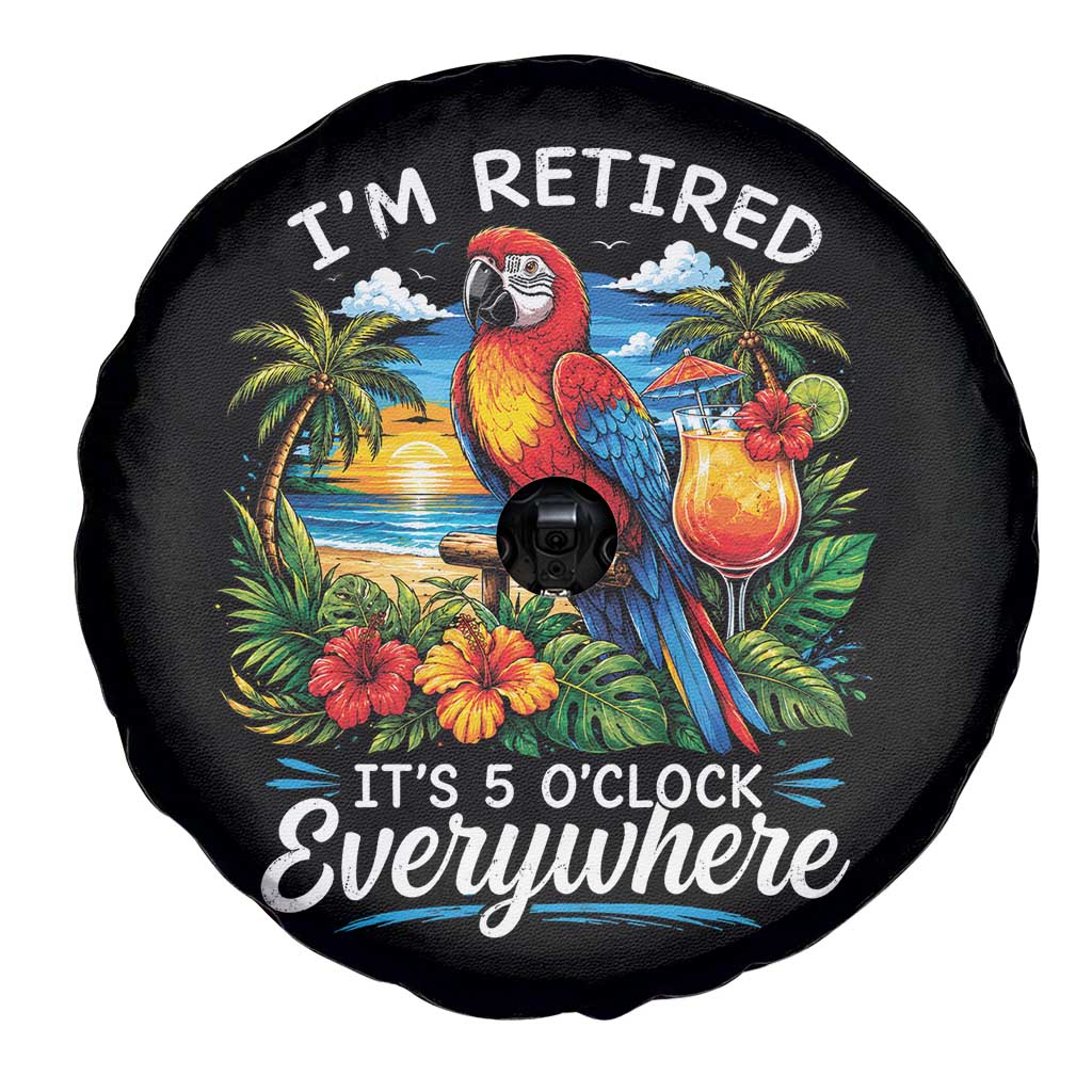 Humor Retirement Spare Tire Cover Im Retired 5 OClock Everywhere Vintage Beach Parrot Cocktail TS10 Print Your Wear