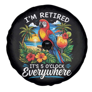 Humor Retirement Spare Tire Cover Im Retired 5 OClock Everywhere Vintage Beach Parrot Cocktail TS10 Print Your Wear