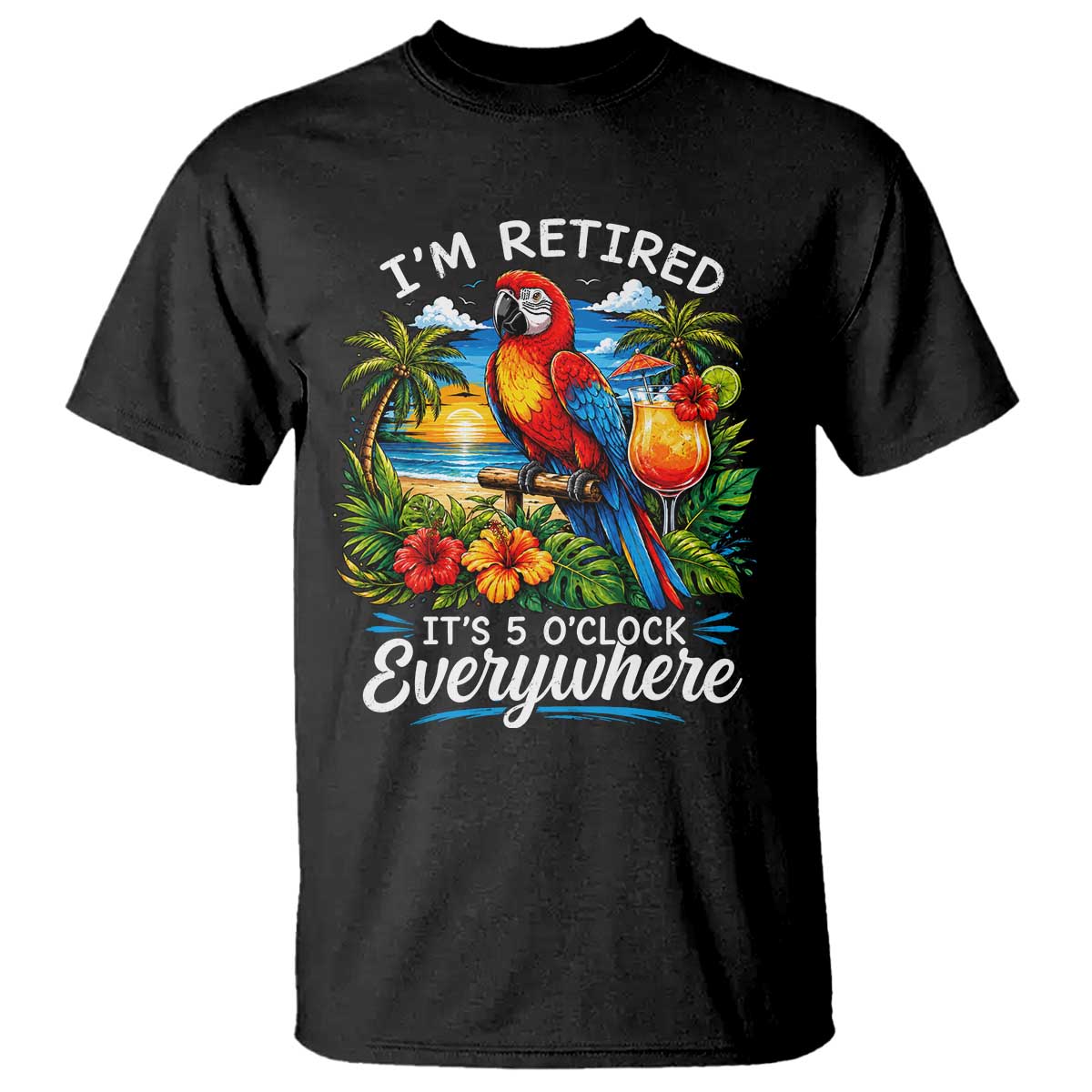 Humor Retirement T Shirt Im Retired 5 OClock Everywhere Vintage Beach Parrot Cocktail TS10 Black Print Your Wear