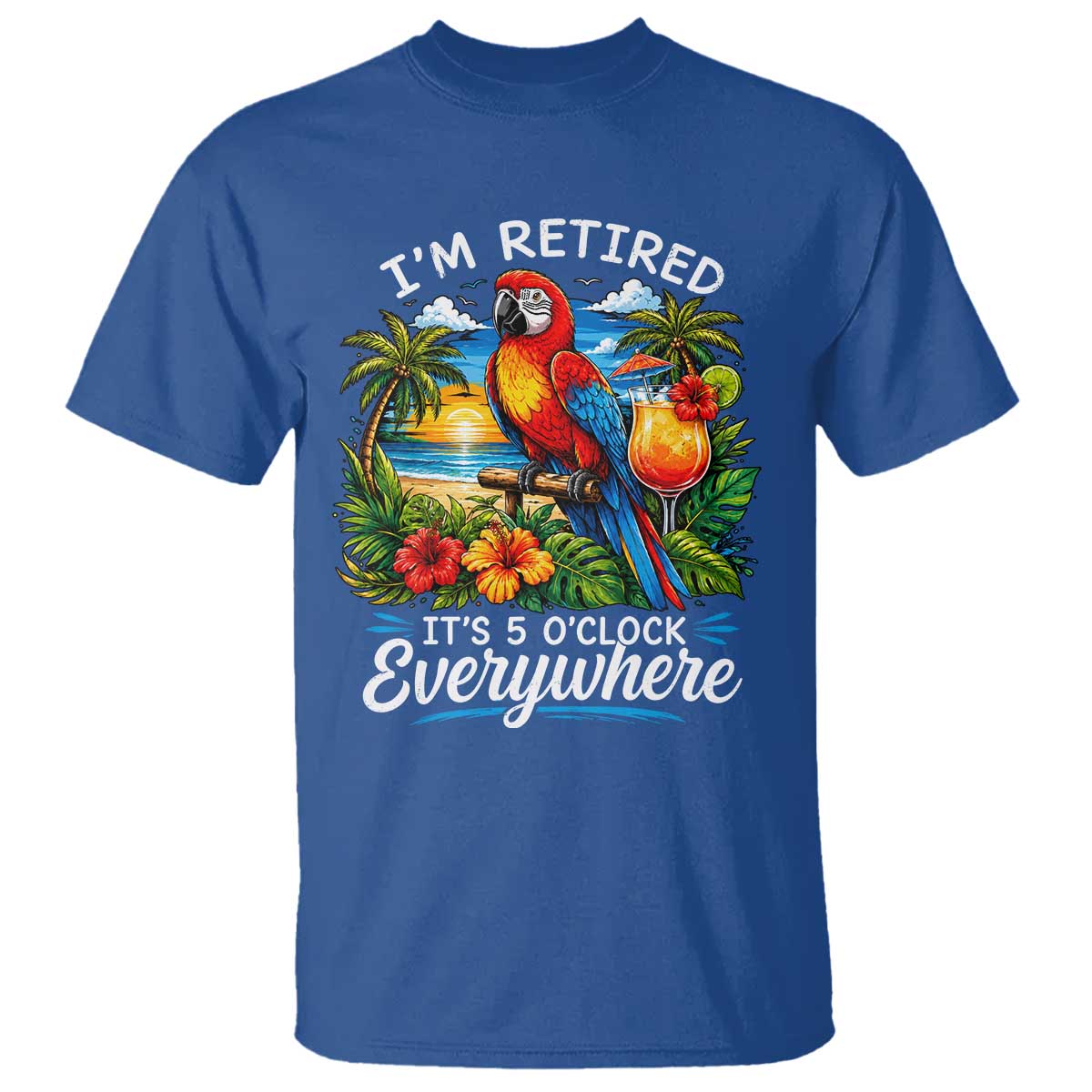 Humor Retirement T Shirt Im Retired 5 OClock Everywhere Vintage Beach Parrot Cocktail TS10 Royal Blue Print Your Wear