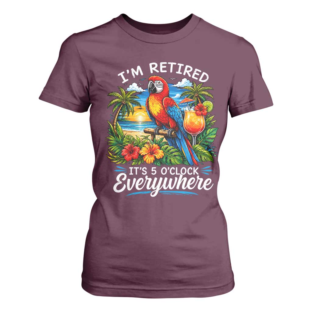 Humor Retirement T Shirt For Women Im Retired 5 OClock Everywhere Vintage Beach Parrot Cocktail TS10 Maroon Print Your Wear
