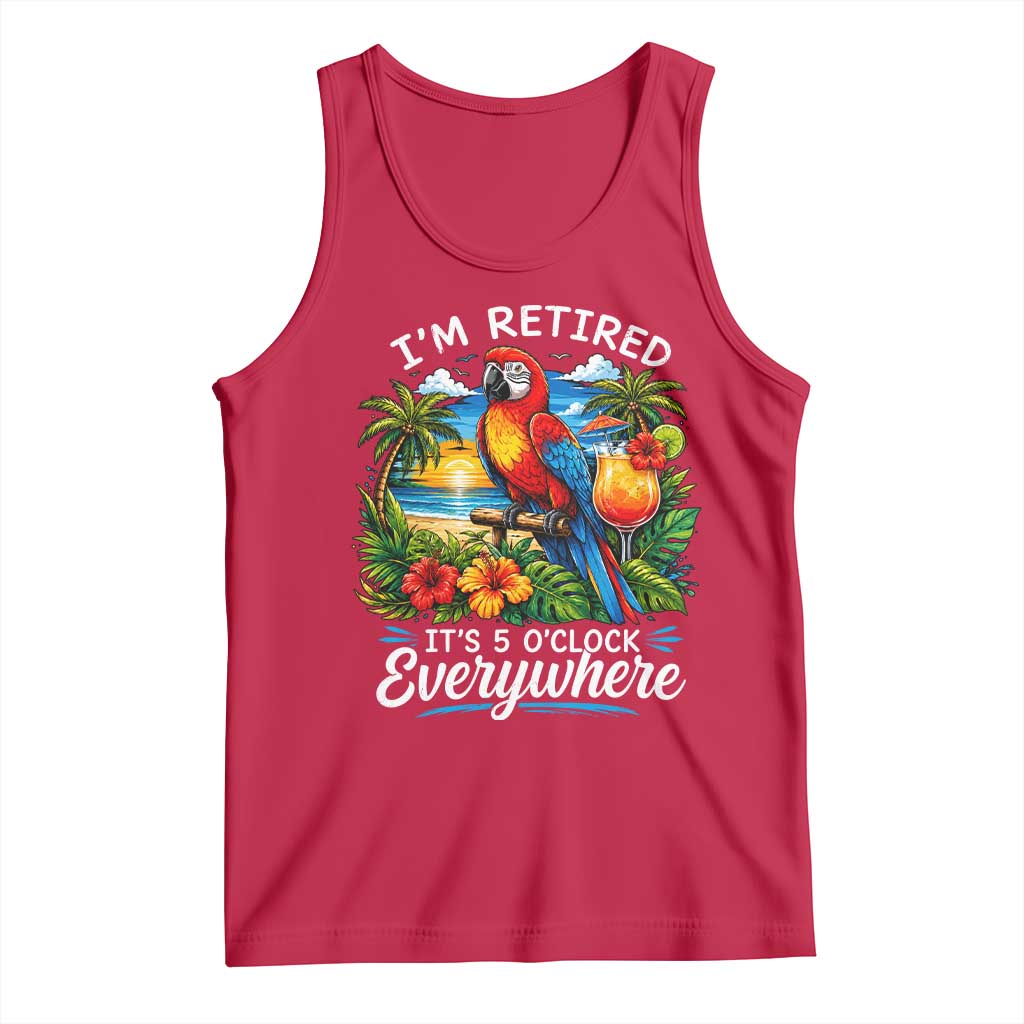 Humor Retirement Tank Top Im Retired 5 OClock Everywhere Vintage Beach Parrot Cocktail TS10 Red Print Your Wear