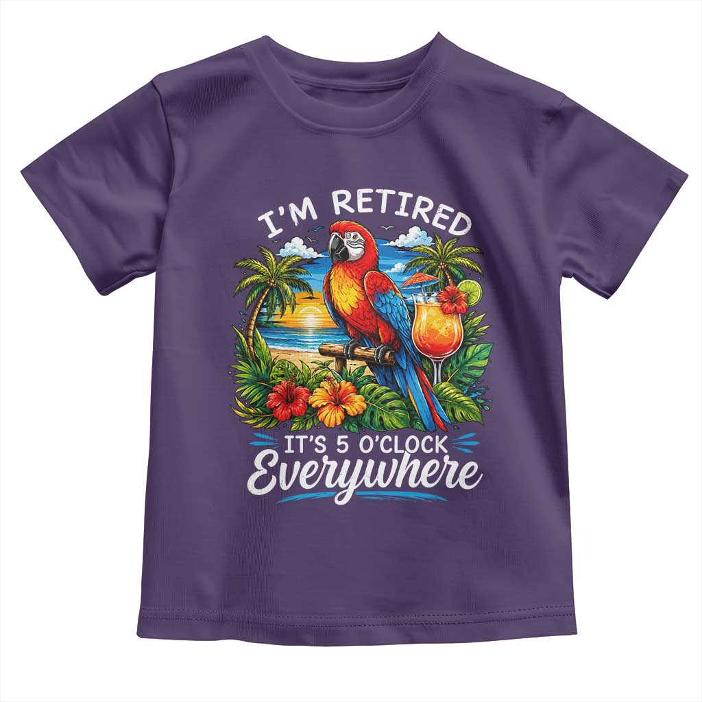 Humor Retirement Toddler T Shirt Im Retired 5 OClock Everywhere Vintage Beach Parrot Cocktail TS10 Purple Print Your Wear